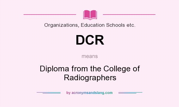 What does DCR mean? It stands for Diploma from the College of Radiographers