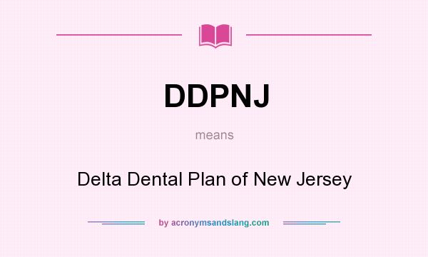 What does DDPNJ mean? It stands for Delta Dental Plan of New Jersey