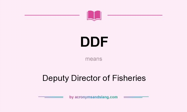 What does DDF mean? It stands for Deputy Director of Fisheries