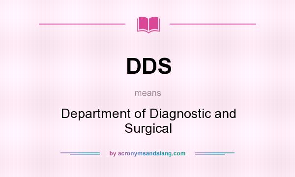What does DDS mean? It stands for Department of Diagnostic and Surgical