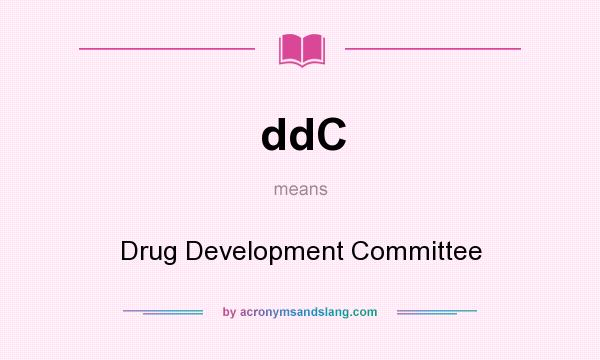 What does ddC mean? It stands for Drug Development Committee