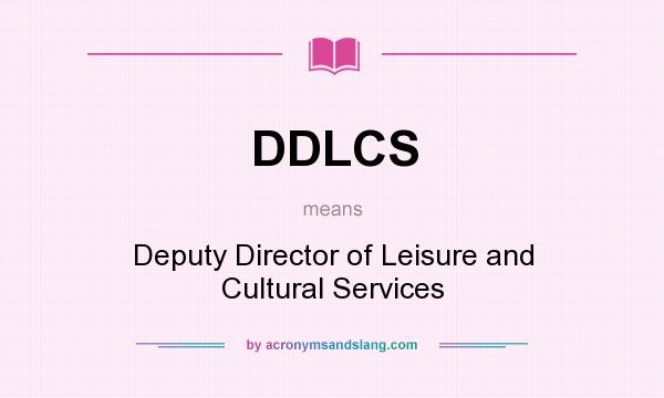 What does DDLCS mean? It stands for Deputy Director of Leisure and Cultural Services