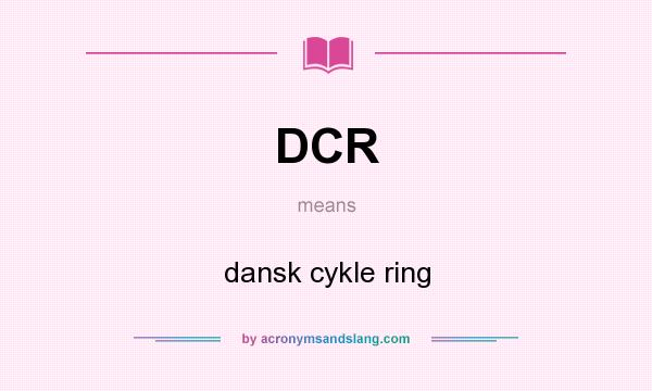 What does DCR mean? It stands for dansk cykle ring
