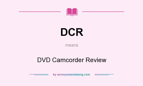 What does DCR mean? It stands for DVD Camcorder Review