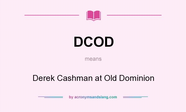 What does DCOD mean? It stands for Derek Cashman at Old Dominion