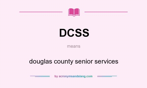 What does DCSS mean? It stands for douglas county senior services