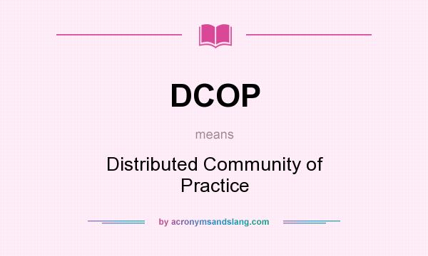 What does DCOP mean? It stands for Distributed Community of Practice