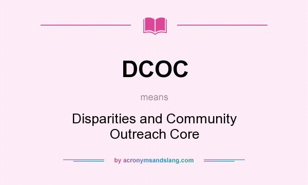 What does DCOC mean? It stands for Disparities and Community Outreach Core