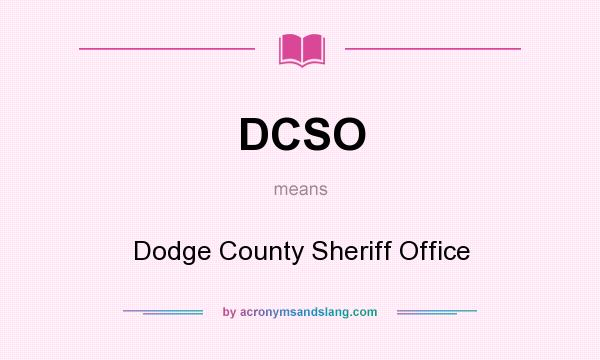 What does DCSO mean? It stands for Dodge County Sheriff Office