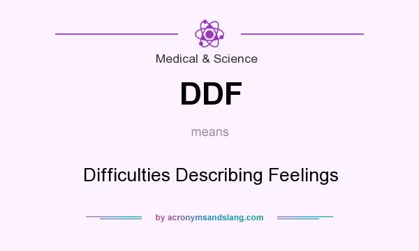 What does DDF mean? It stands for Difficulties Describing Feelings