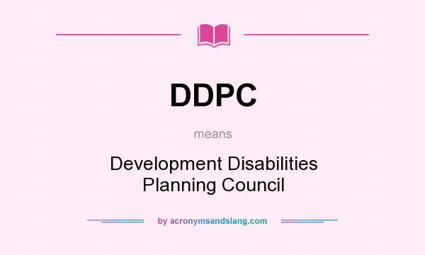 What does DDPC mean? It stands for Development Disabilities Planning Council