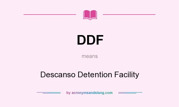 What does DDF mean? It stands for Descanso Detention Facility