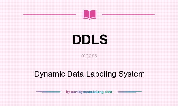 What does DDLS mean? It stands for Dynamic Data Labeling System