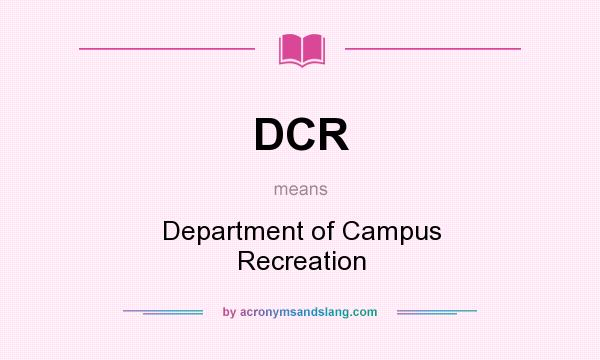What does DCR mean? It stands for Department of Campus Recreation