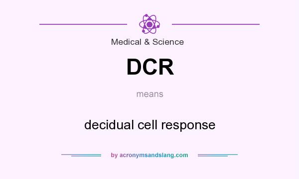 What does DCR mean? It stands for decidual cell response