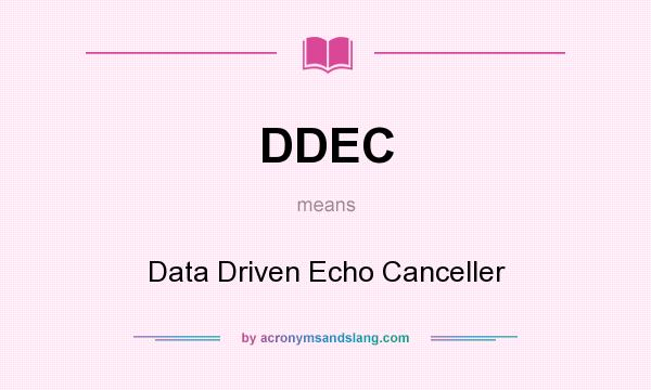 What does DDEC mean? It stands for Data Driven Echo Canceller