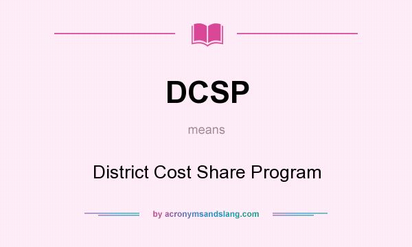 What does DCSP mean? It stands for District Cost Share Program