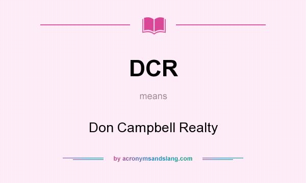 What does DCR mean? It stands for Don Campbell Realty