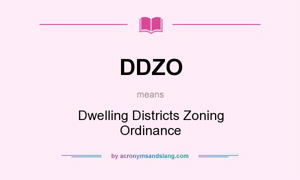 What does DDZO mean? It stands for Dwelling Districts Zoning Ordinance