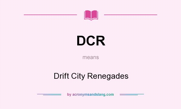 What does DCR mean? It stands for Drift City Renegades
