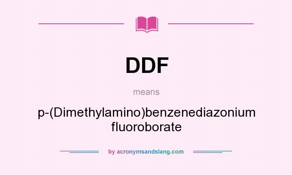 What does DDF mean? It stands for p-(Dimethylamino)benzenediazonium fluoroborate