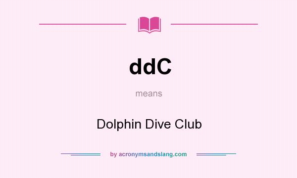 What does ddC mean? It stands for Dolphin Dive Club