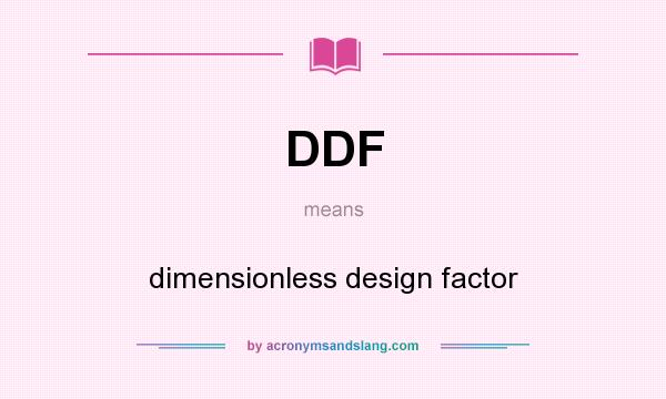 What does DDF mean? It stands for dimensionless design factor