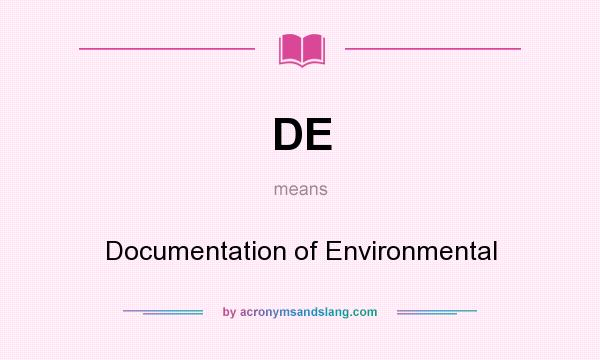 What does DE mean? It stands for Documentation of Environmental