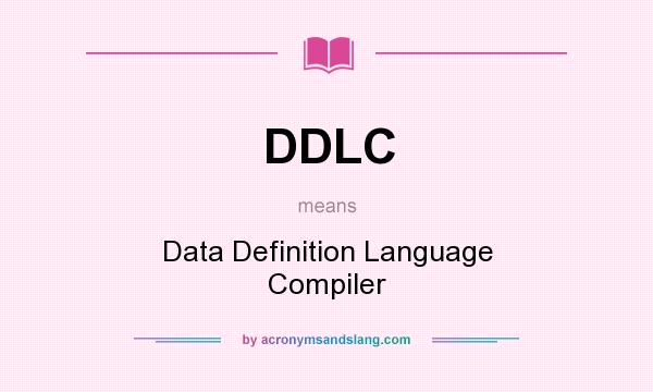 What does DDLC mean? It stands for Data Definition Language Compiler