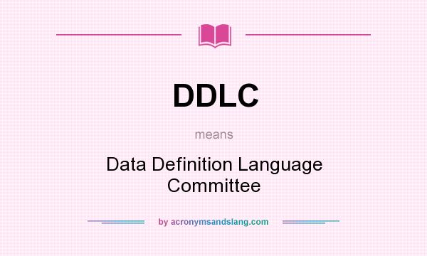 What does DDLC mean? It stands for Data Definition Language Committee