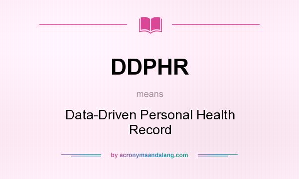 What does DDPHR mean? It stands for Data-Driven Personal Health Record