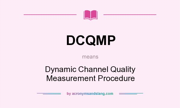 What does DCQMP mean? It stands for Dynamic Channel Quality Measurement Procedure