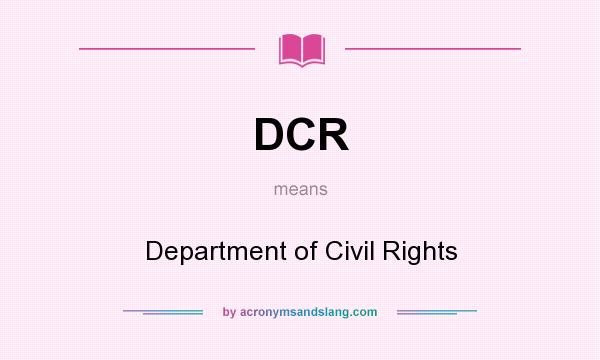 What does DCR mean? It stands for Department of Civil Rights