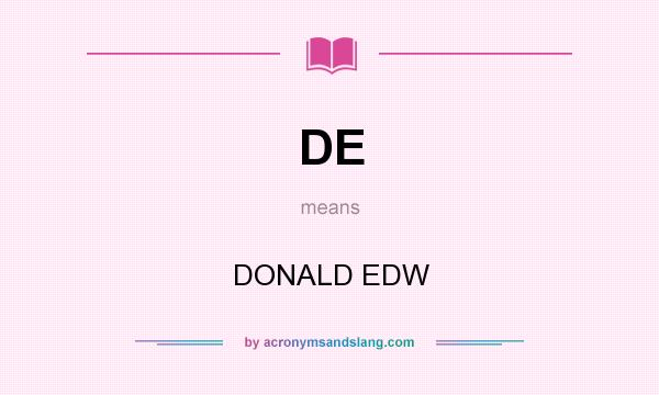 What does DE mean? It stands for DONALD EDW