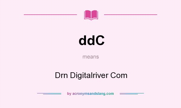 What does ddC mean? It stands for Drn Digitalriver Com