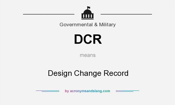 What does DCR mean? It stands for Design Change Record
