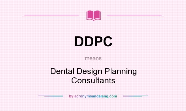 What does DDPC mean? It stands for Dental Design Planning Consultants
