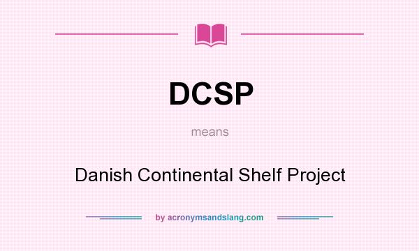 What does DCSP mean? It stands for Danish Continental Shelf Project