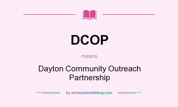 What does DCOP mean? It stands for Dayton Community Outreach Partnership