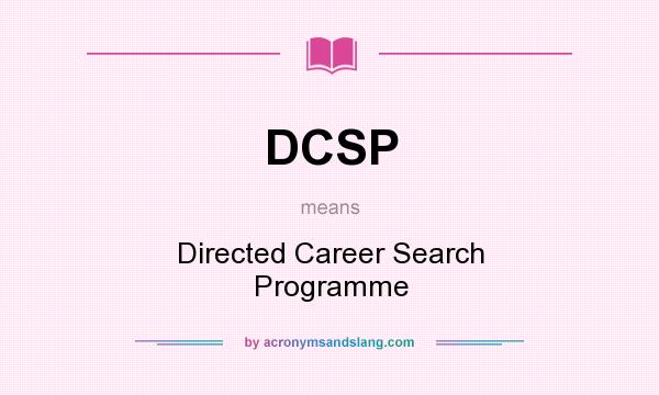 What does DCSP mean? It stands for Directed Career Search Programme