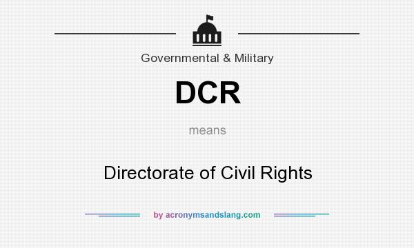 What does DCR mean? It stands for Directorate of Civil Rights
