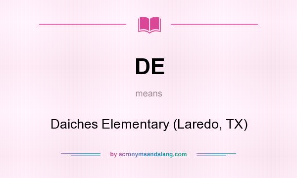 What does DE mean? It stands for Daiches Elementary (Laredo, TX)