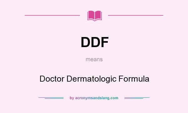What does DDF mean? It stands for Doctor Dermatologic Formula