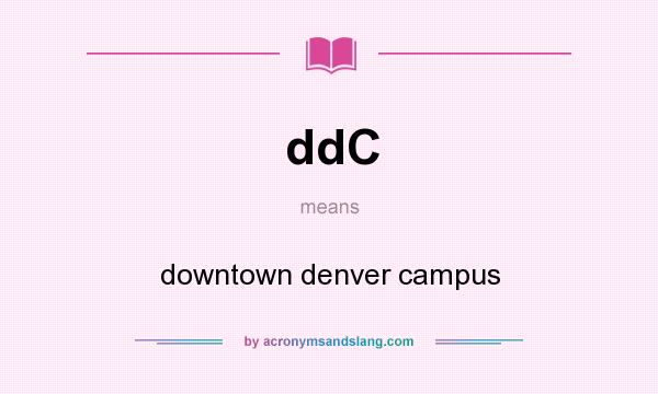 What does ddC mean? It stands for downtown denver campus