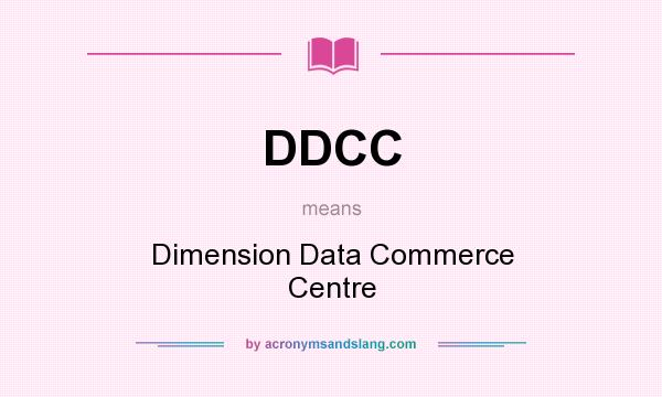 What does DDCC mean? It stands for Dimension Data Commerce Centre