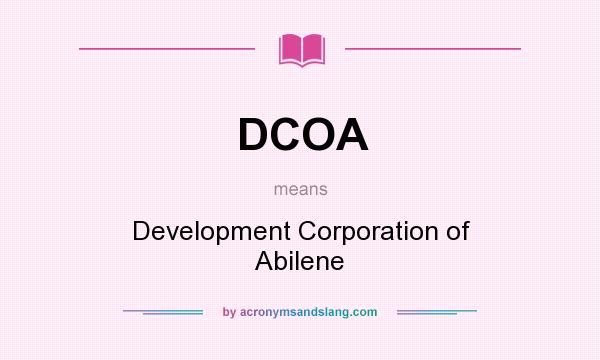 What does DCOA mean? It stands for Development Corporation of Abilene