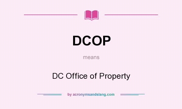 What does DCOP mean? It stands for DC Office of Property