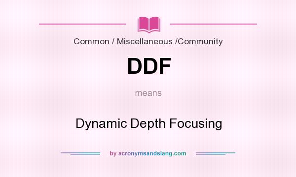 What does DDF mean? It stands for Dynamic Depth Focusing