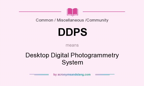 What does DDPS mean? It stands for Desktop Digital Photogrammetry System