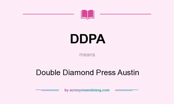 What does DDPA mean? It stands for Double Diamond Press Austin